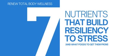 7 Nutrients that Build Resiliency to Stress